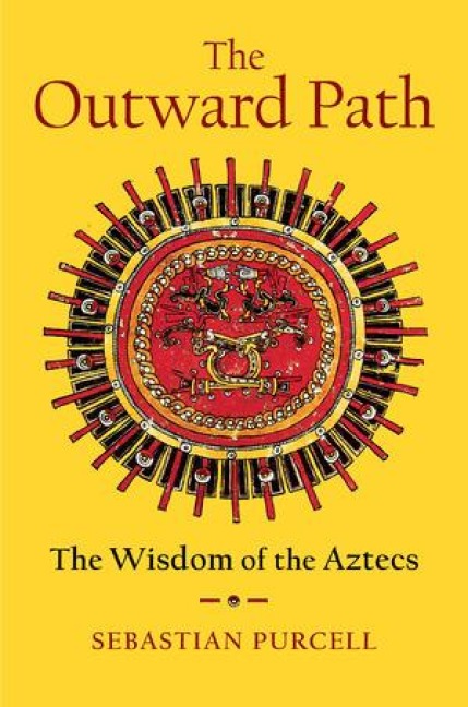 The Outward Path: The Wisdom of the Aztecs