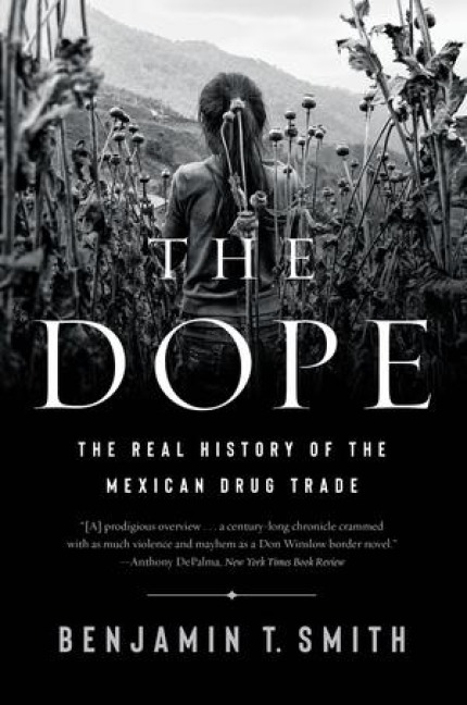 Dope: The Real History of the Mexican Drug Trade