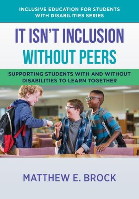 It Isnt Inclusion Without Peers: Supporting Students with and Without Disabilities to Learn Together