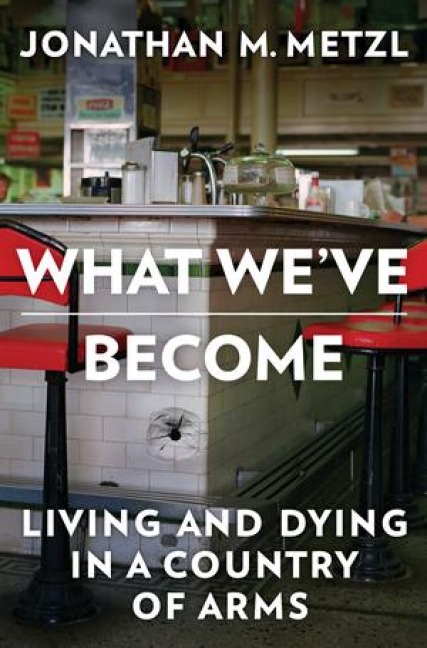 What Weve Become: Living and Dying in a Country of Arms