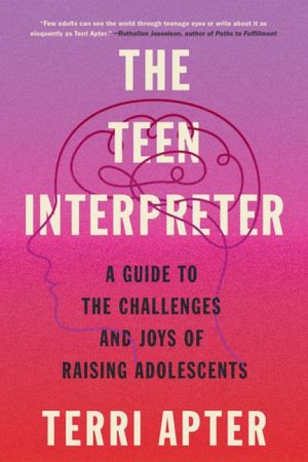 The Teen Interpreter: A Guide to the Challenges and Joys of Raising Adolescents