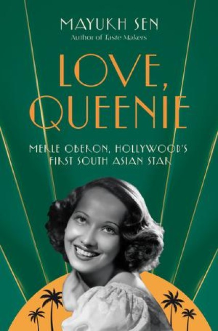 Love, Queenie: Merle Oberon, Hollywoods First South Asian Star