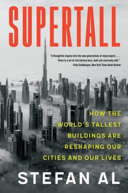 Supertall: How the Worlds Tallest Buildings Are Reshaping Our Cities and Our Lives