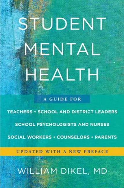Student Mental Health: A Guide for Teachers, School and District Leaders, School Psychologists and Nurses, Social Workers, Counselors, and Parents