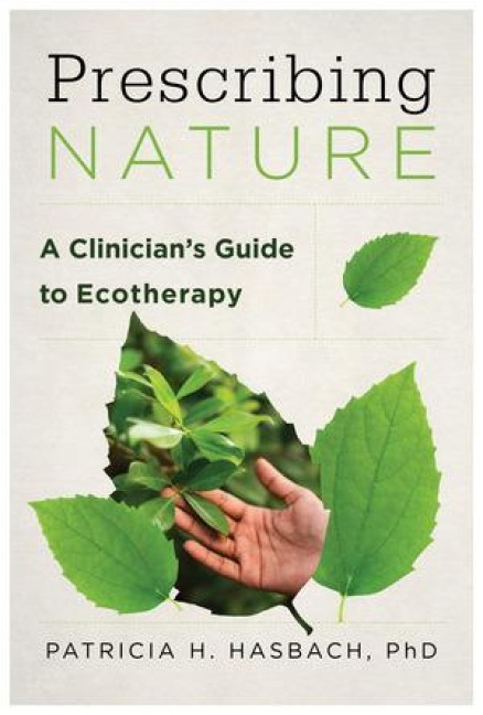Prescribing Nature: A Clinicians Guide to Ecotherapy