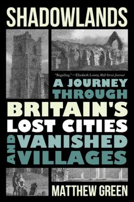 Shadowlands: A Journey Through Britains Lost Cities and Vanished Villages