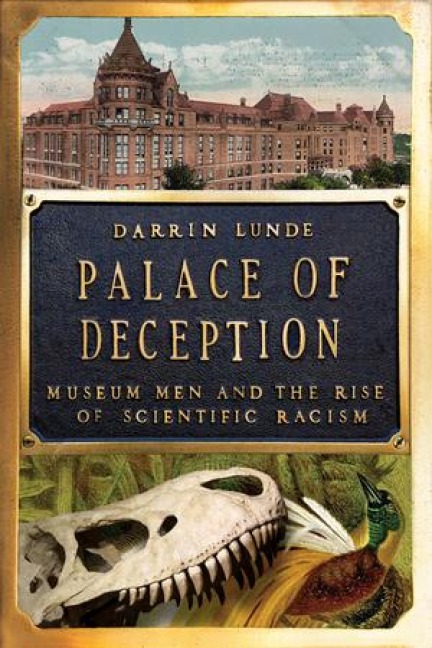 Palace of Deception: Museum Men and the Rise of Scientific Racism