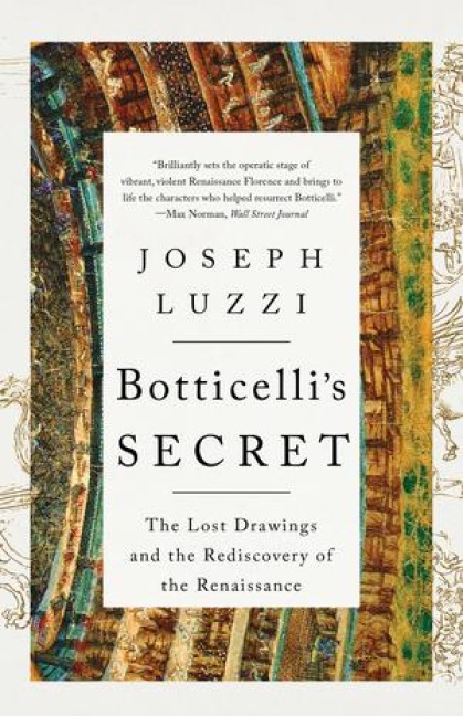 Botticellis Secret: The Lost Drawings and the Rediscovery of the Renaissance