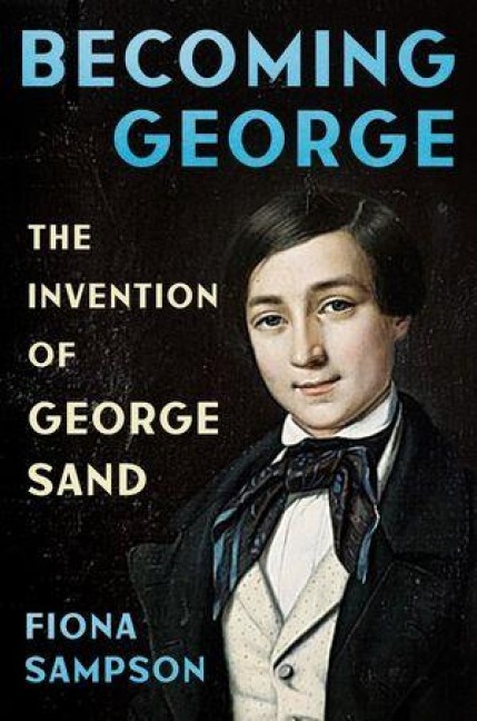 Becoming George: The Invention of George Sand