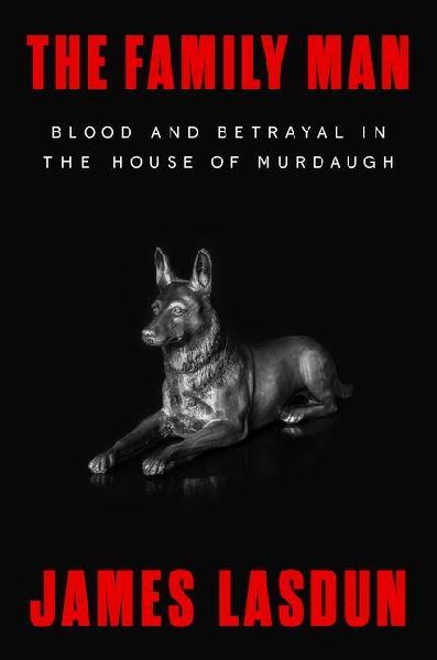 The Family Man: Blood and Betrayal in the House of Murdaugh