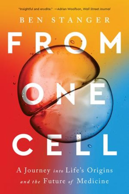 From One Cell: A Journey Into Lifes Origins and the Future of Medicine