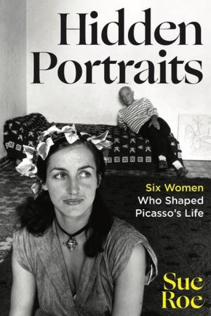 Hidden Portraits: Six Women Who Shaped Picassos Life