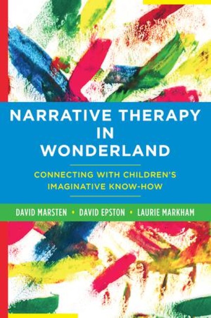 Narrative Therapy in Wonderland: Connecting with Childrens Imaginative Know-How