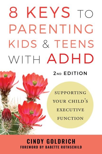 8 Keys to Parenting Kids & Teens with ADHD: Supporting Your Childs Executive Function