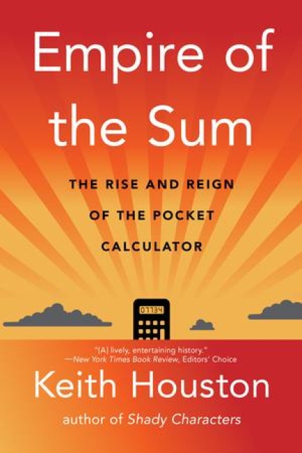 Empire of the Sum: The Rise and Reign of the Pocket Calculator