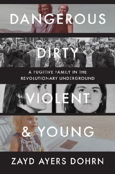 Dangerous, Dirty, Violent, and Young: A Fugitive Family in the Revolutionary Underground