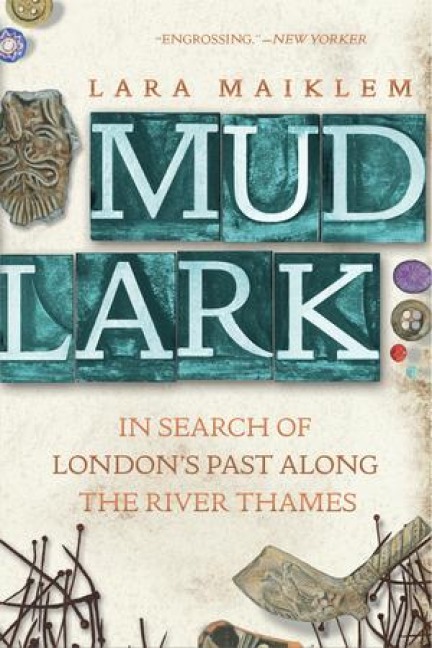 Mudlark: In Search of Londons Past Along the River Thames