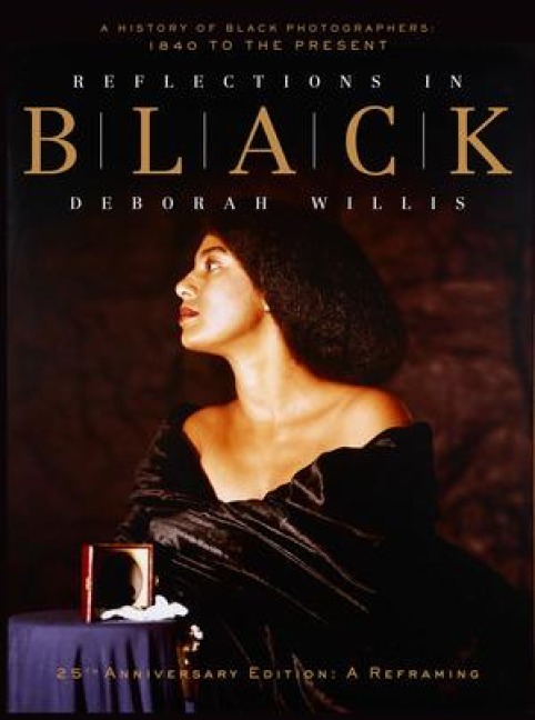 Reflections in Black: A History of Black Photographers: 1840 to the Present