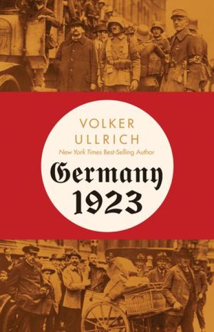 Germany 1923: Hyperinflation, Hitlers Putsch, and Democracy in Crisis