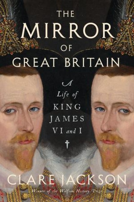 Mirror of Great Britain: A Life of King James VI and I