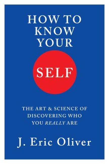 How to Know Your Self: The Art & Science of Discovering Who You Really Are