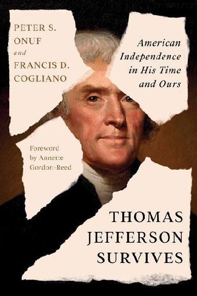 Thomas Jefferson Survives: American Independence in His Time and Ours