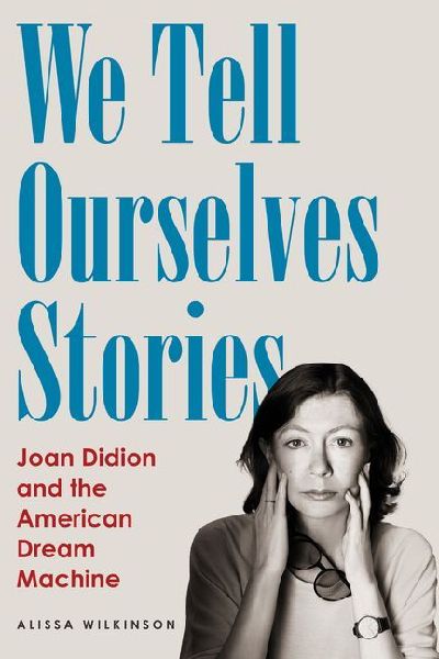 We Tell Ourselves Stories: Joan Didion and the American Dream Machine