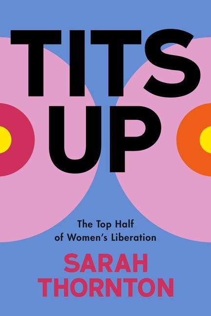 Tits Up: The Top Half of Womens Liberation