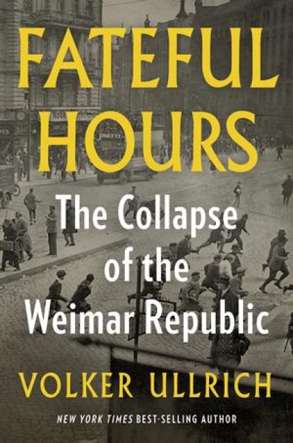 Fateful Hours: The Collapse of the Weimar Republic