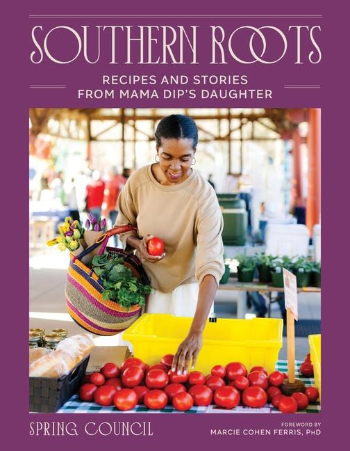 Southern Roots: Recipes and Stories from Mama Dips Daughter