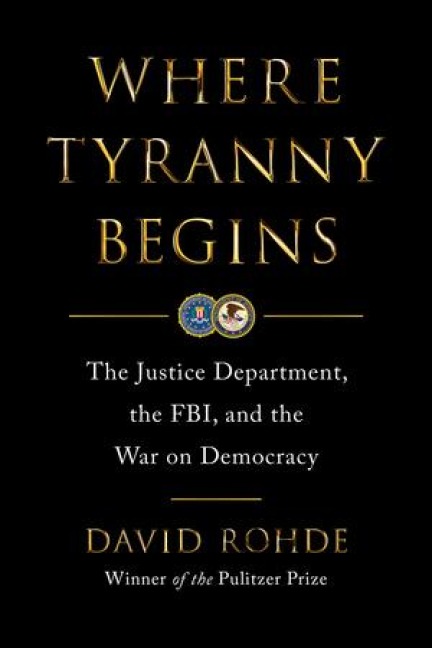 Where Tyranny Begins: The Justice Department, the Fbi, and the War on Democracy