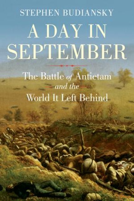 A Day in September: The Battle of Antietam and the World It Left Behind