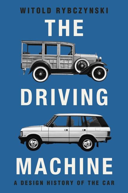 The Driving Machine: A Design History of the Car