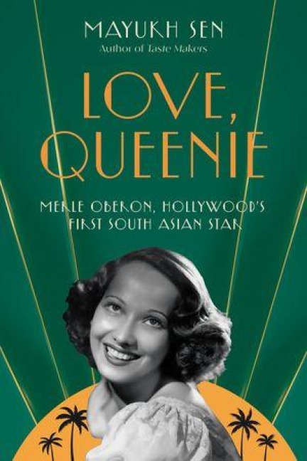 Love, Queenie: Merle Oberon, Hollywoods First South Asian Star