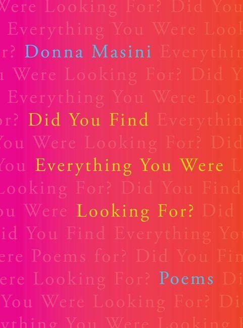 Did You Find Everything You Were Looking For?: Poems