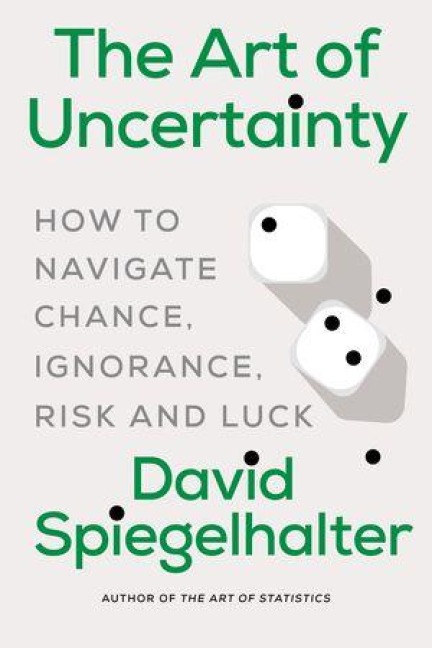 Art of Uncertainty: How to Navigate Chance, Ignorance, Risk and Luck