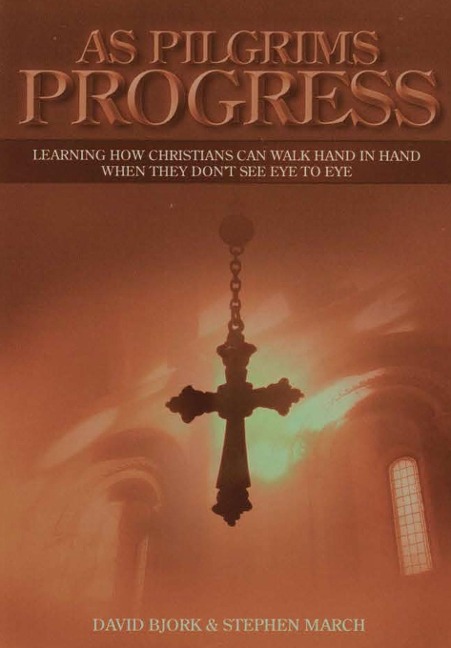 As Pilgrims Progress - Learning how Christians can walk hand in hand when they dont see eye to eye