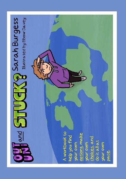 Out of Uni and Stuck?: A workbook to help you find your own options, make your own choices, and do it all at your own pace.