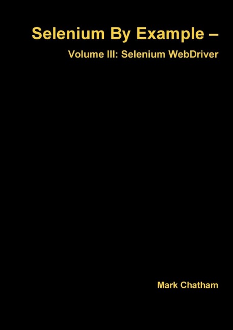 Selenium By Example - Volume III: Selenium WebDriver