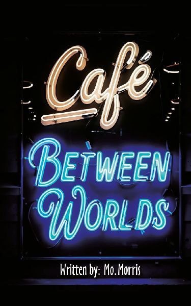 The Cafe Between Worlds: A Chronicle of ledgers kept by Mo Lamplighter