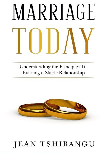 MARRIAGE TODAY, Understanding the Principles To Building A Stable Relationship