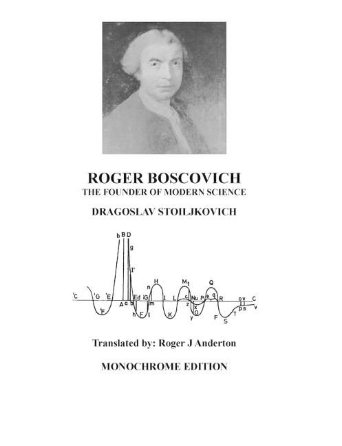 Roger Boscovich: The Founder of Modern Science:  Monochrome edition