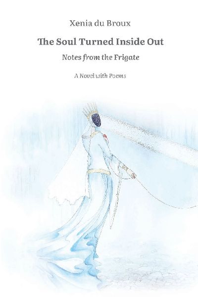 The Soul Turned Inside Out: Notes from the Frigate. A Novel with Poems