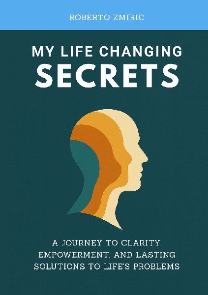My Life Changing Secrets: A Journey To Clarity, Empowerment, And Lasting Solutions To Lifes Problems