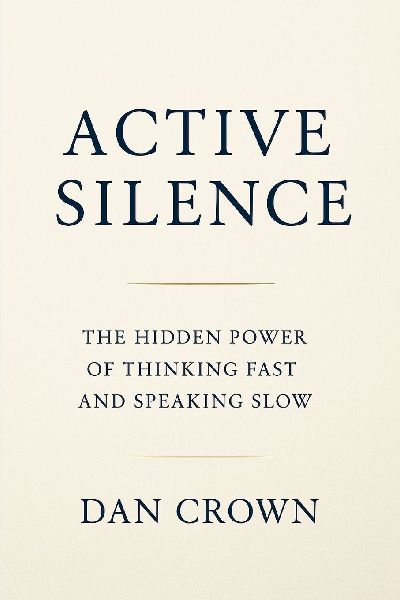 Active Silence: The Hidden Power of Thinking Fast and Speaking Slow