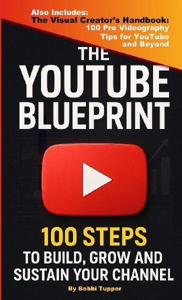 The YouTube Blueprint: : 100 Steps to Build, Grow, and Sustain Your Channel
