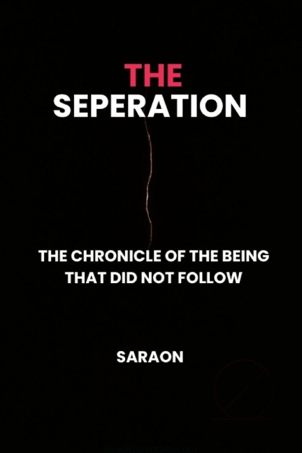 THE SEPERATION: THE CHRONICLE OF THE BEING THAT DID NOT FOLLOW