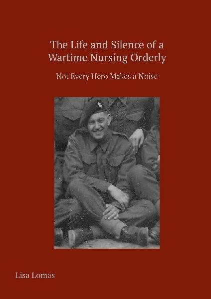 The Life and Silence of A Wartime Nursing Orderly: Not Every Hero Makes a Noise