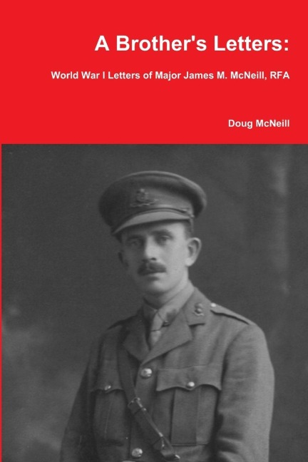 A Brothers Letters: World War I Letters of Major James M. McNeill, RFA