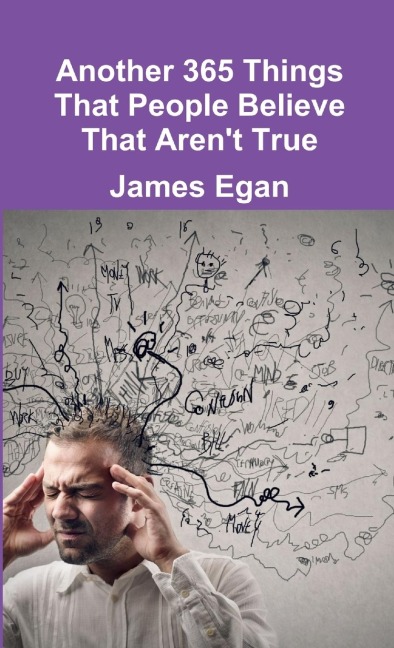 Another 365 Things That People Believe That Arent True